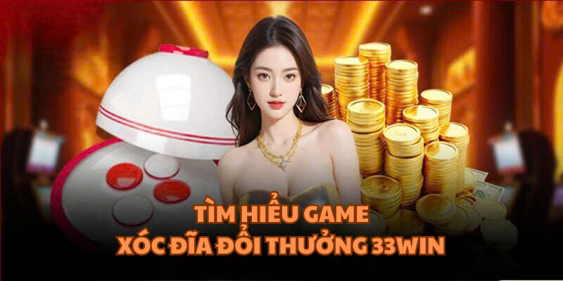 xóc đĩa đổi thưởng 33win